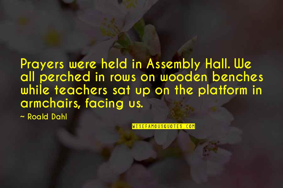 Huang Zhong Quotes By Roald Dahl: Prayers were held in Assembly Hall. We all
