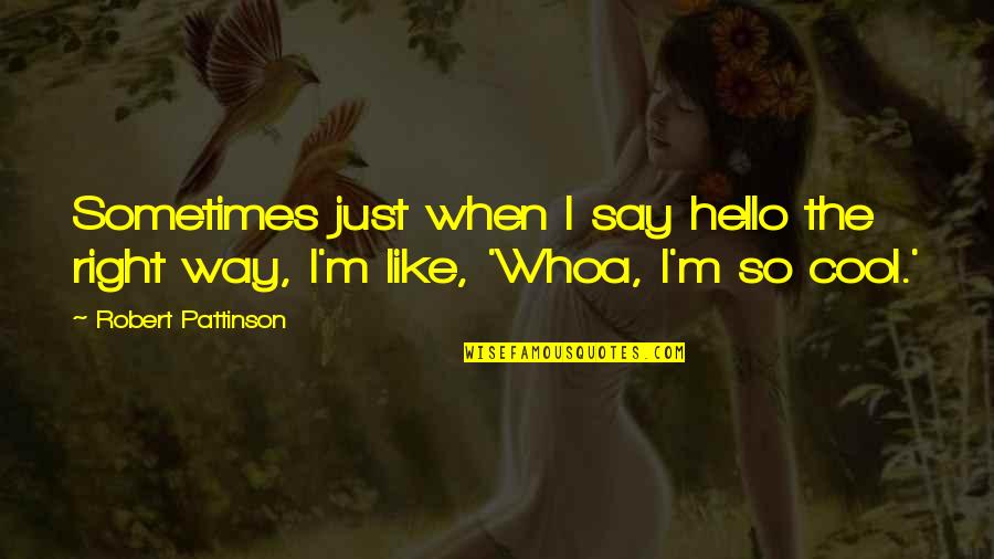 Huangbo Xiyun Quotes By Robert Pattinson: Sometimes just when I say hello the right