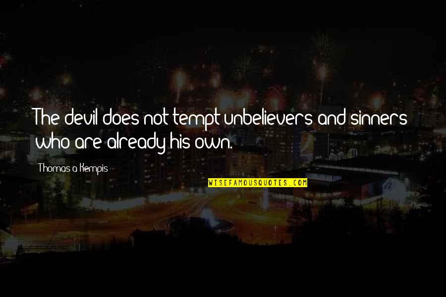 Huarangal Quotes By Thomas A Kempis: The devil does not tempt unbelievers and sinners