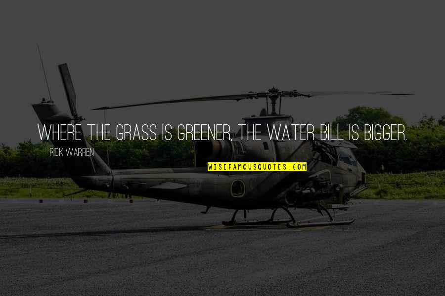 Huard Football Quotes By Rick Warren: Where the grass is greener, the water bill