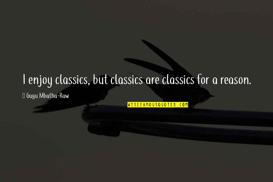 Huart A Collier Quotes By Gugu Mbatha-Raw: I enjoy classics, but classics are classics for Huart A Collier Quotes By Gugu Mbatha-Raw: I enjoy classics, but classics are classics for