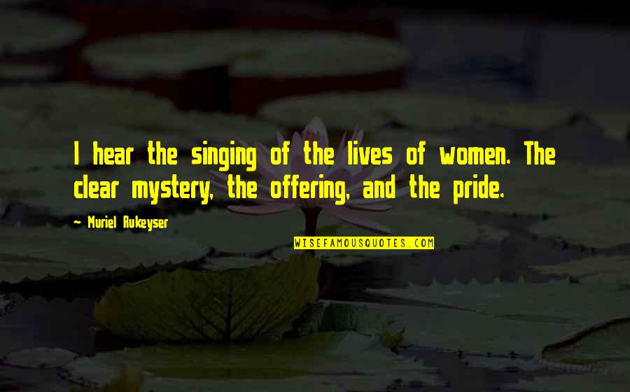 Huatape Quotes By Muriel Rukeyser: I hear the singing of the lives of