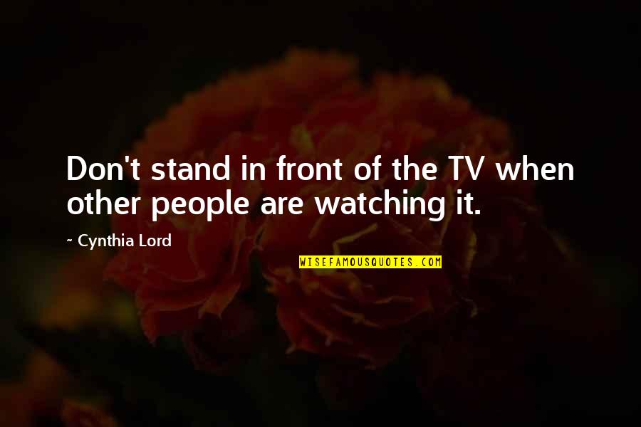 Hub Mccann Quotes By Cynthia Lord: Don't stand in front of the TV when
