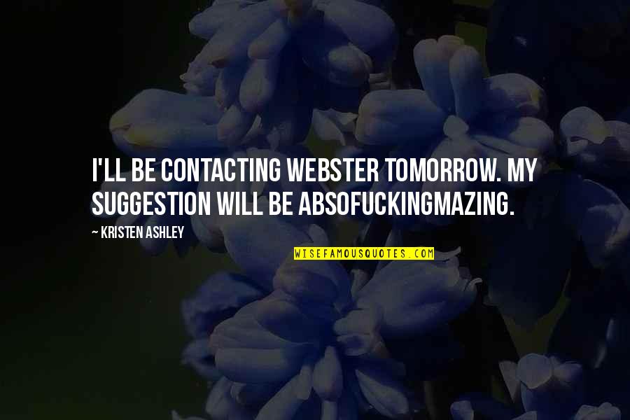 Hub Mccann Quotes By Kristen Ashley: I'll be contacting Webster tomorrow. My suggestion will