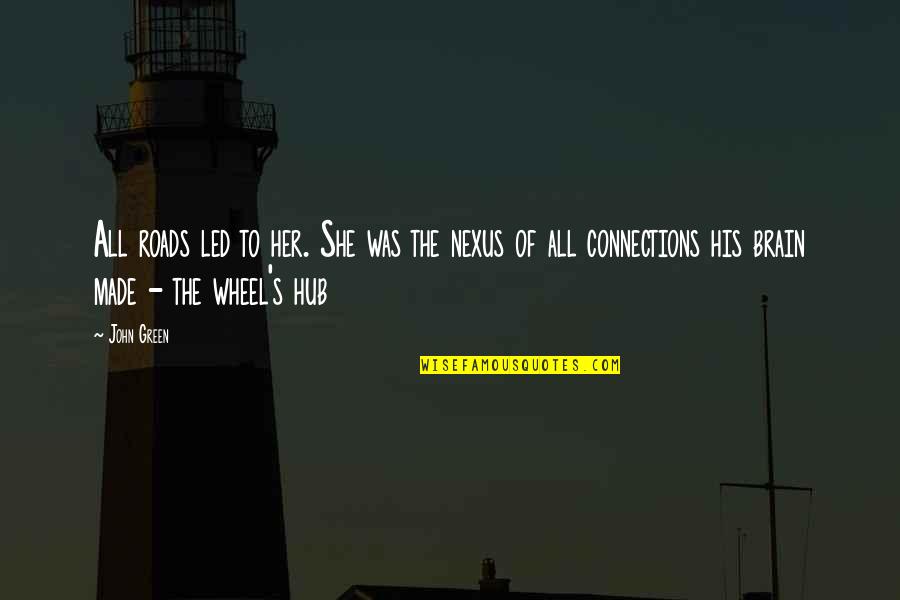 Hub Quotes By John Green: All roads led to her. She was the