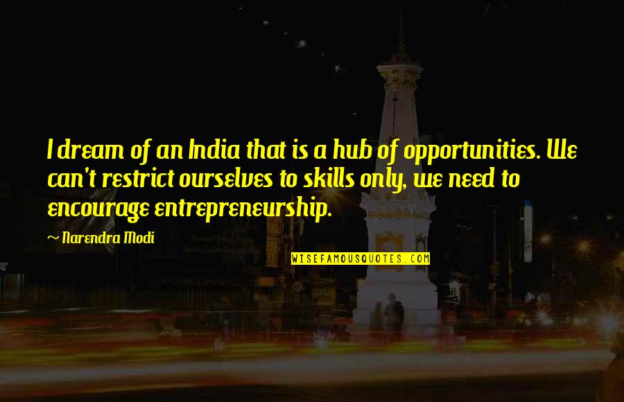 Hub Quotes By Narendra Modi: I dream of an India that is a