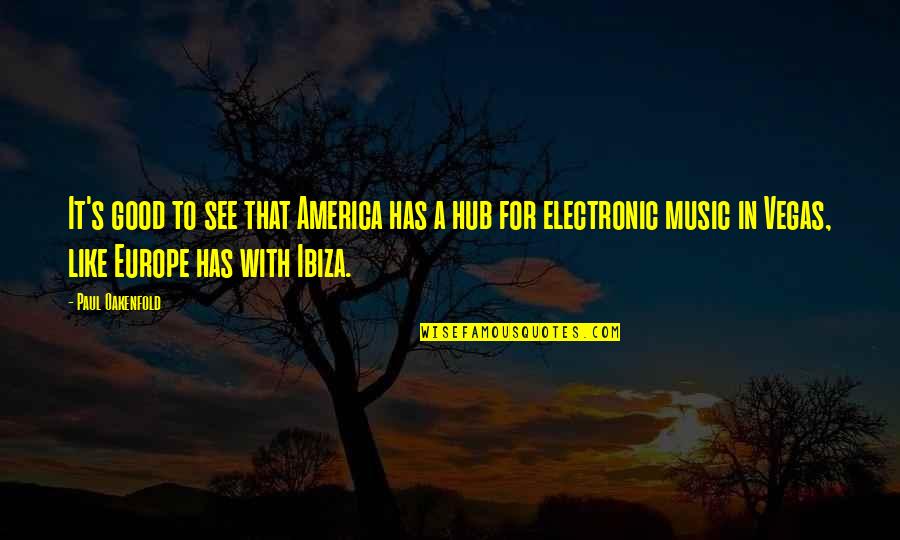 Hub Quotes By Paul Oakenfold: It's good to see that America has a