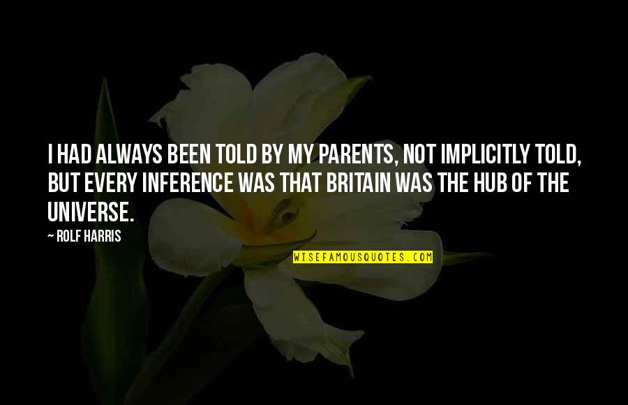 Hub Quotes By Rolf Harris: I had always been told by my parents,
