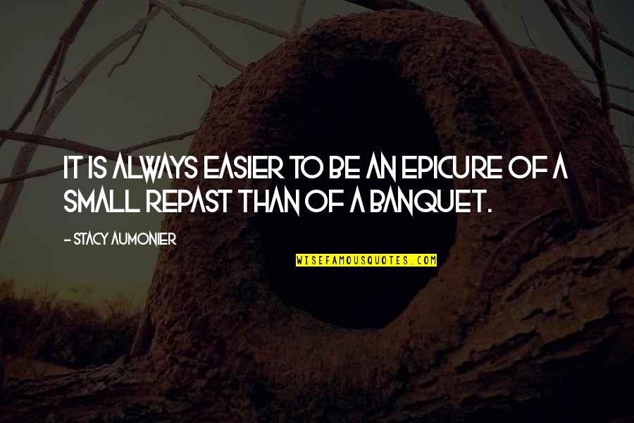 Hubacek Quotes By Stacy Aumonier: It is always easier to be an epicure