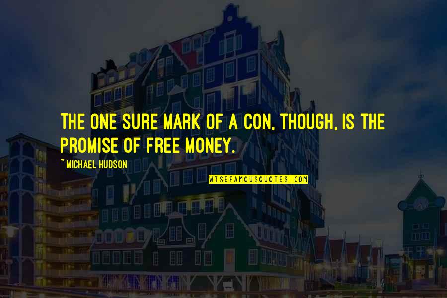 Hubachek Wilderness Quotes By Michael Hudson: The one sure mark of a con, though, Hubachek Wilderness Quotes By Michael Hudson: The one sure mark of a con, though,