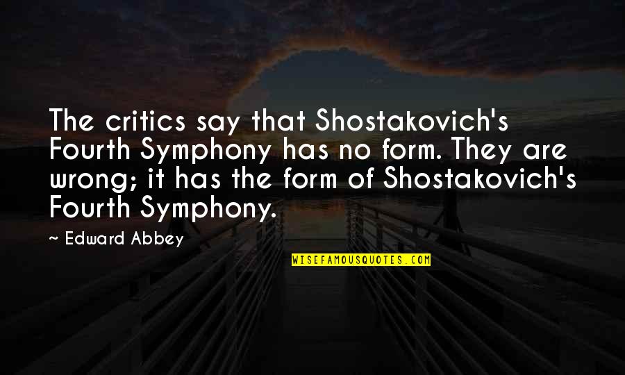 Hubacher M Bel Quotes By Edward Abbey: The critics say that Shostakovich's Fourth Symphony has Hubacher M Bel Quotes By Edward Abbey: The critics say that Shostakovich's Fourth Symphony has