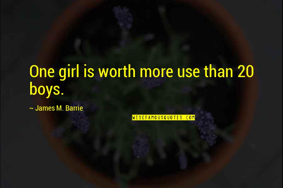 Hubard Y Quotes By James M. Barrie: One girl is worth more use than 20