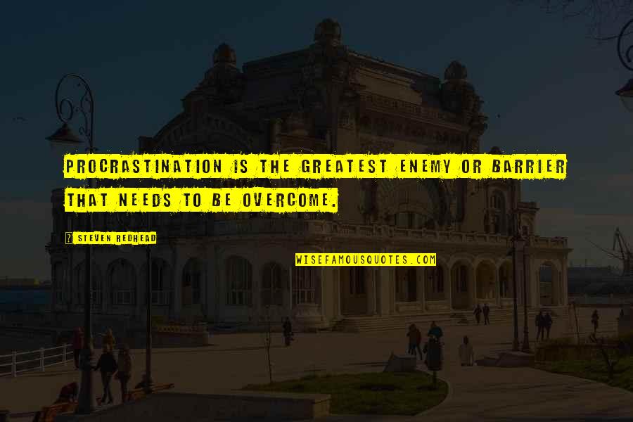 Hubard Y Quotes By Steven Redhead: Procrastination is the greatest enemy or barrier that