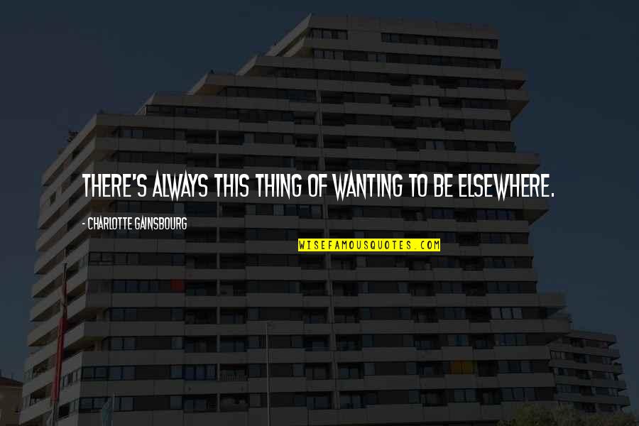 Hubbard Construction Quotes By Charlotte Gainsbourg: There's always this thing of wanting to be Hubbard Construction Quotes By Charlotte Gainsbourg: There's always this thing of wanting to be