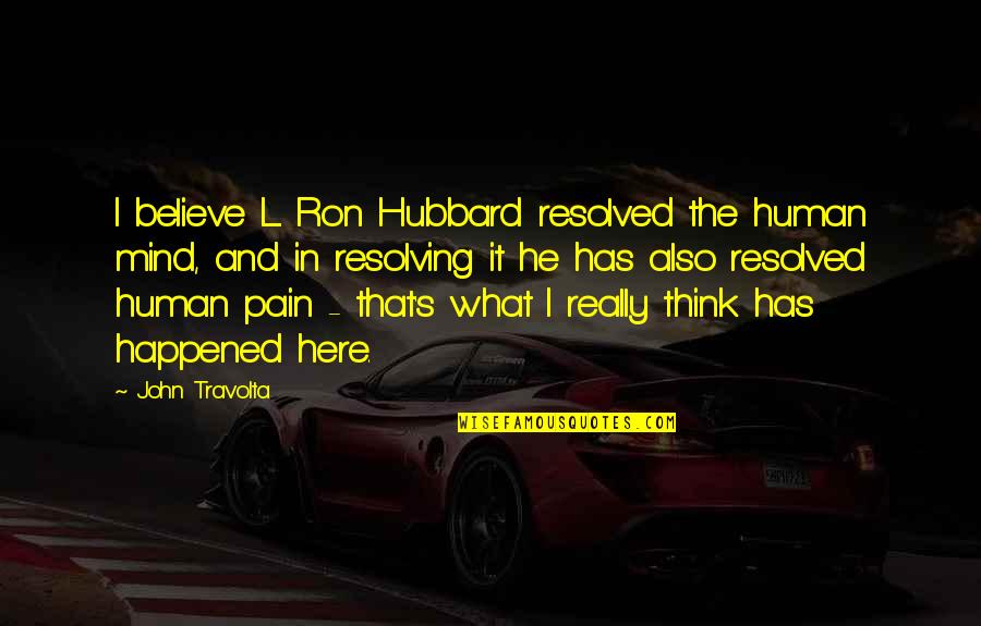 Hubbard's Quotes By John Travolta: I believe L. Ron Hubbard resolved the human