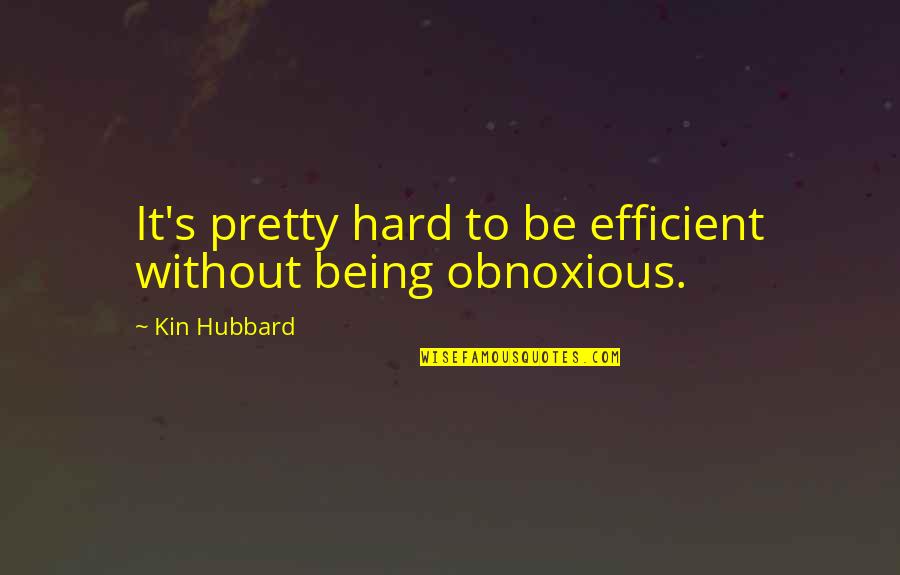 Hubbard's Quotes By Kin Hubbard: It's pretty hard to be efficient without being