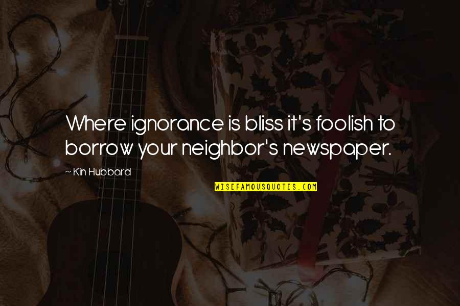 Hubbard's Quotes By Kin Hubbard: Where ignorance is bliss it's foolish to borrow