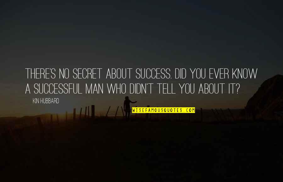 Hubbard's Quotes By Kin Hubbard: There's no secret about success. Did you ever