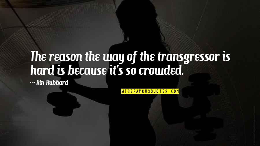 Hubbard's Quotes By Kin Hubbard: The reason the way of the transgressor is