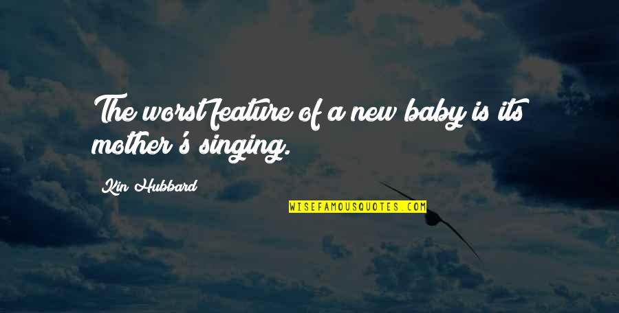 Hubbard's Quotes By Kin Hubbard: The worst feature of a new baby is