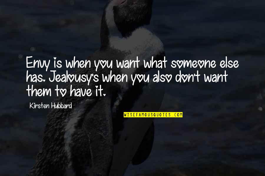 Hubbard's Quotes By Kirsten Hubbard: Envy is when you want what someone else