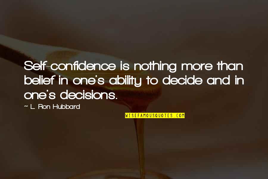Hubbard's Quotes By L. Ron Hubbard: Self-confidence is nothing more than belief in one's