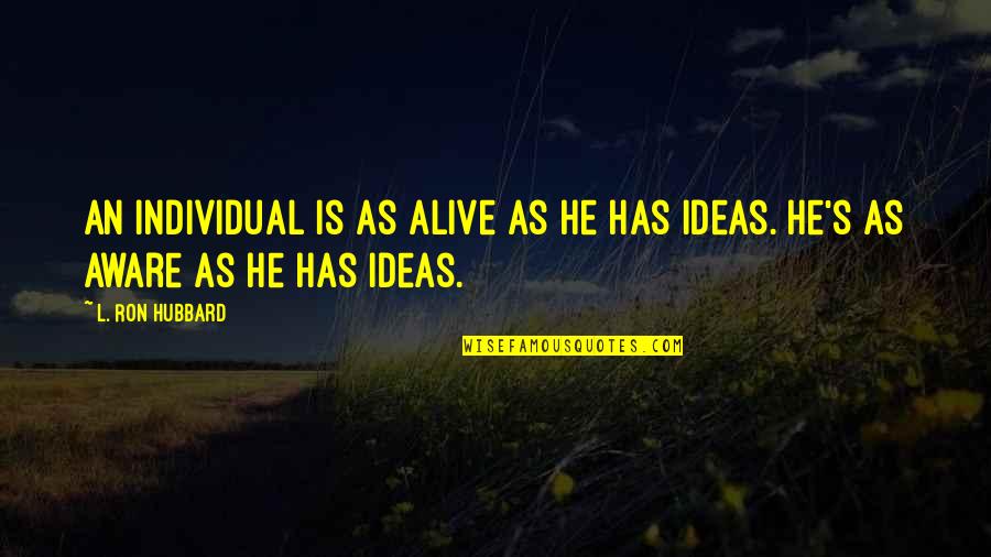 Hubbard's Quotes By L. Ron Hubbard: An individual is as alive as he has
