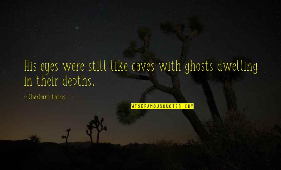 Hubbardton Quotes By Charlaine Harris: His eyes were still like caves with ghosts