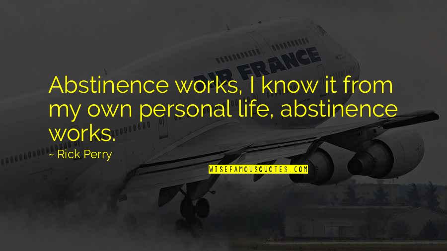 Hubbardton Quotes By Rick Perry: Abstinence works, I know it from my own