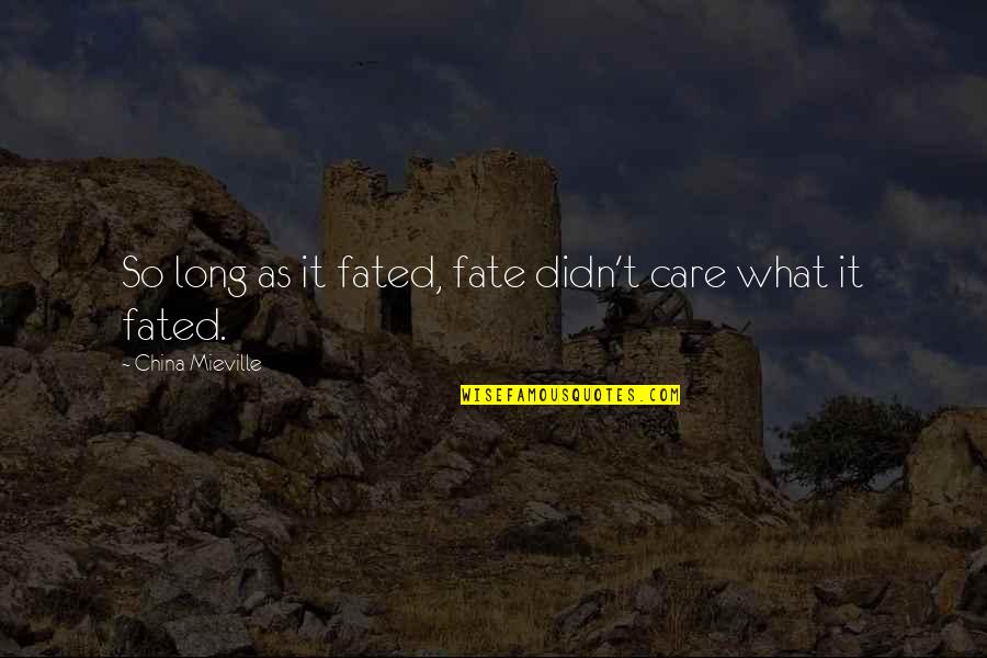 Hubbell Movie Quotes By China Mieville: So long as it fated, fate didn't care