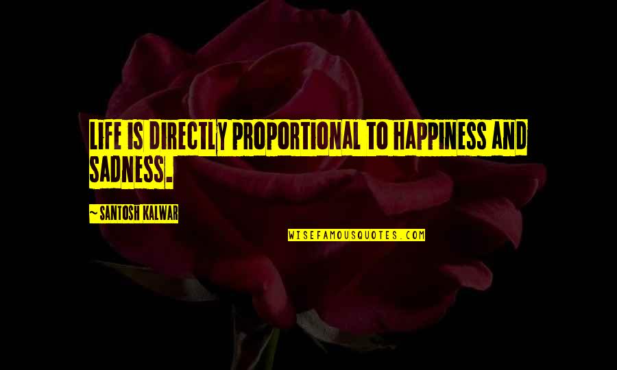 Hubbell Movie Quotes By Santosh Kalwar: Life is directly proportional to happiness and sadness.