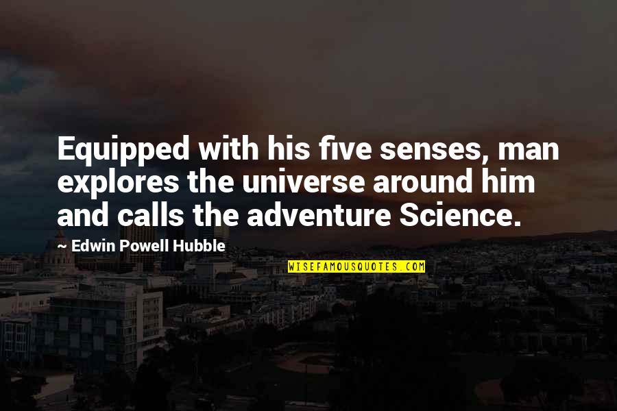 Hubble's Quotes By Edwin Powell Hubble: Equipped with his five senses, man explores the