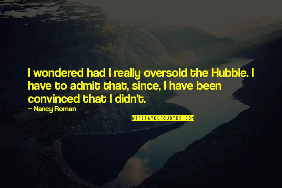 Hubble's Quotes By Nancy Roman: I wondered had I really oversold the Hubble.