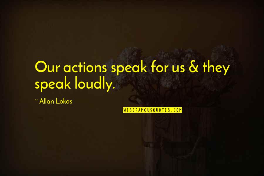 Hubbub Home Quotes By Allan Lokos: Our actions speak for us & they speak