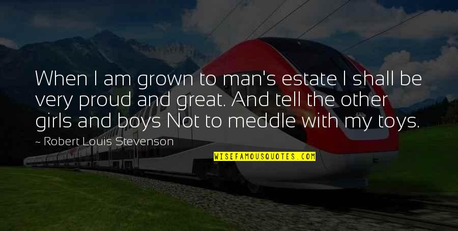 Hubbub Home Quotes By Robert Louis Stevenson: When I am grown to man's estate I