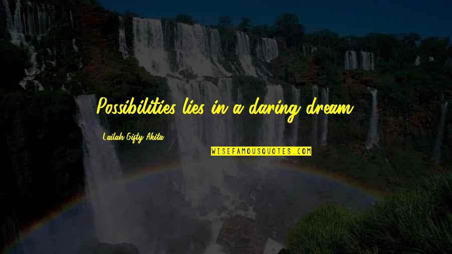 Hubbub Shop Quotes By Lailah Gifty Akita: Possibilities lies in a daring dream.