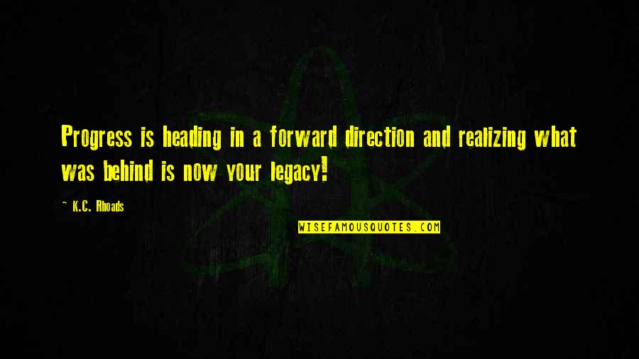 Hubeau Verhuur Quotes By K.C. Rhoads: Progress is heading in a forward direction and