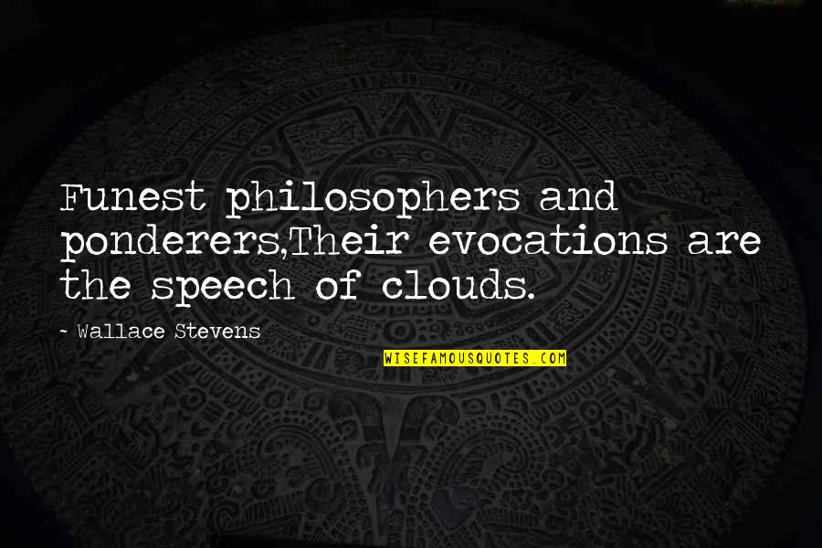 Hubenthal Vellmar Quotes By Wallace Stevens: Funest philosophers and ponderers,Their evocations are the speech