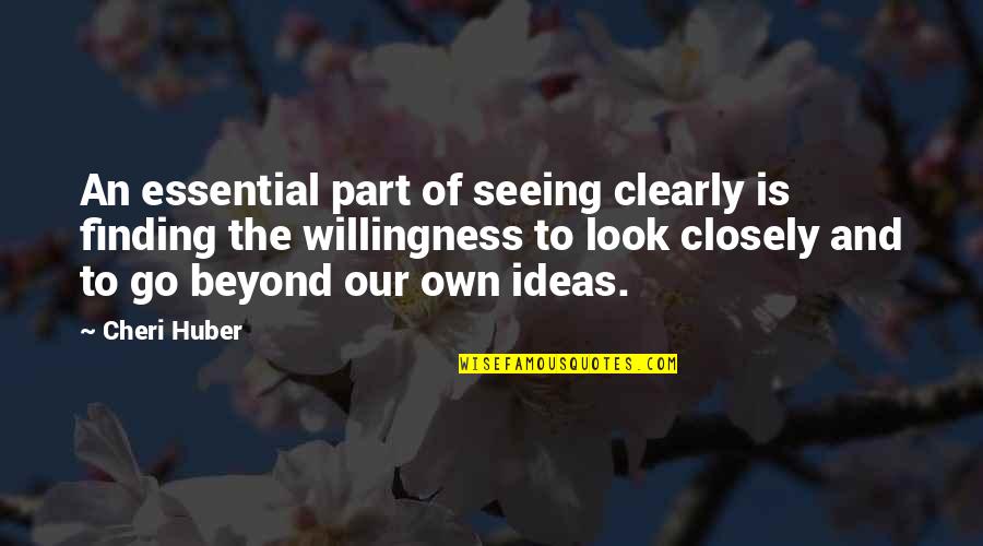 Huber Quotes By Cheri Huber: An essential part of seeing clearly is finding