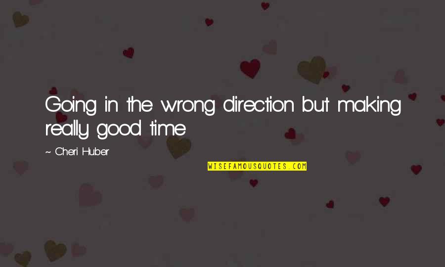 Huber Quotes By Cheri Huber: Going in the wrong direction but making really