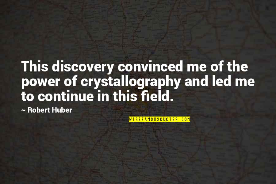 Huber Quotes By Robert Huber: This discovery convinced me of the power of