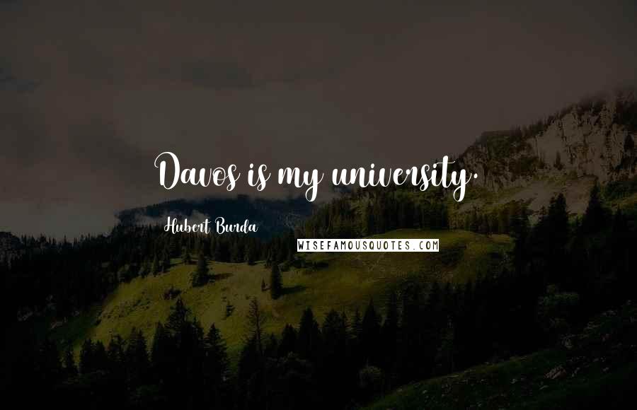 Hubert Burda quotes: Davos is my university.