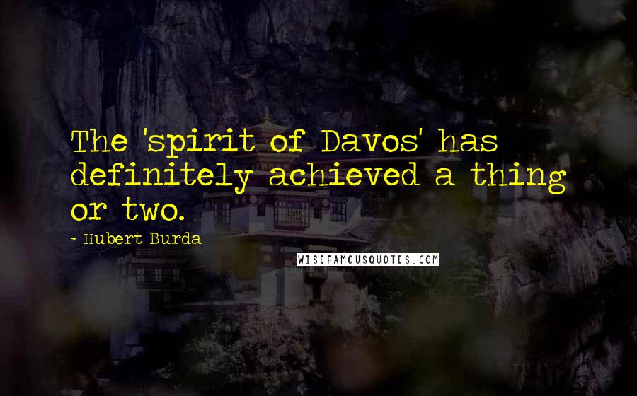 Hubert Burda quotes: The 'spirit of Davos' has definitely achieved a thing or two.