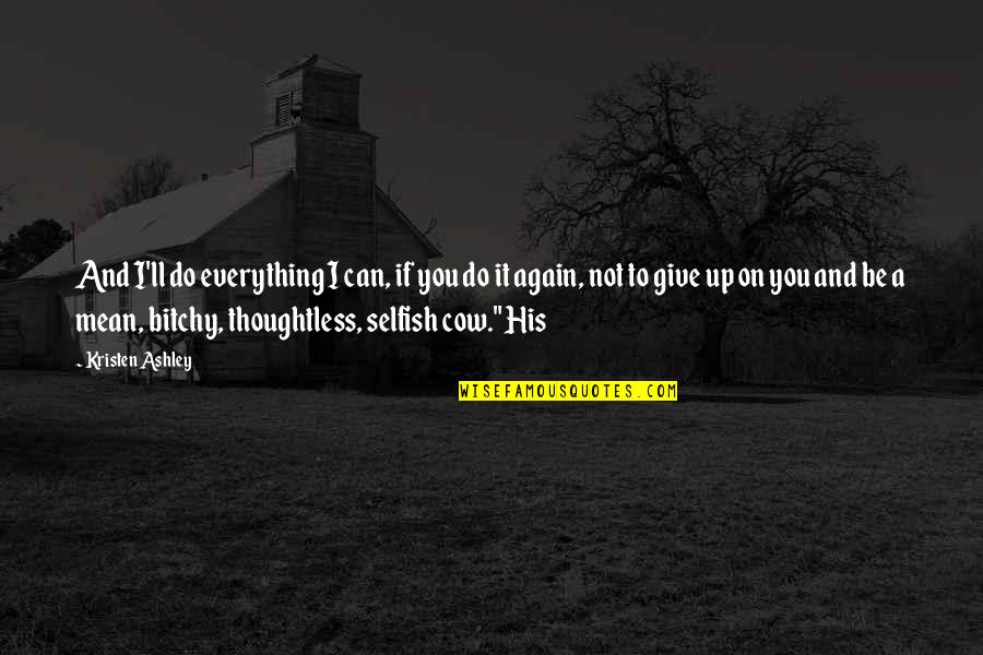 Hubert Crit Quotes By Kristen Ashley: And I'll do everything I can, if you