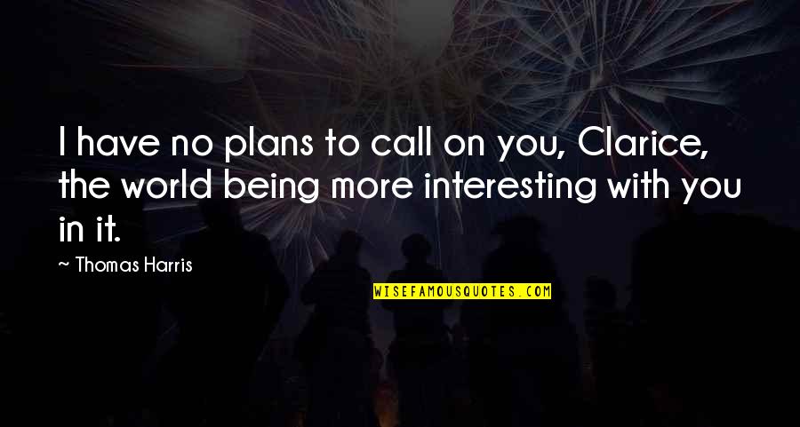 Hubert Crit Quotes By Thomas Harris: I have no plans to call on you,