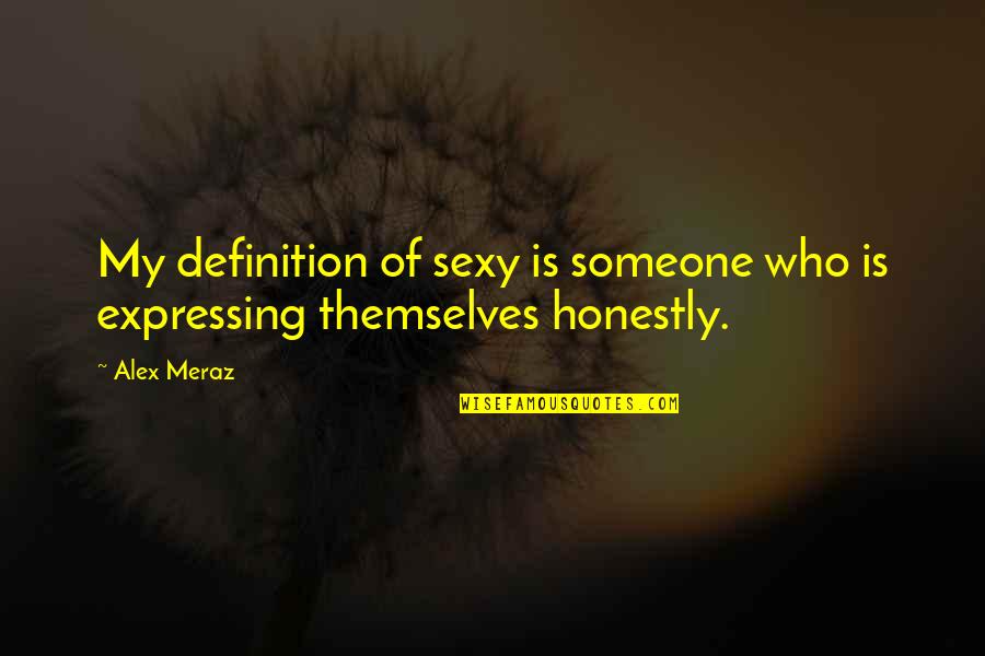 Hubert Dreyfus Quotes By Alex Meraz: My definition of sexy is someone who is