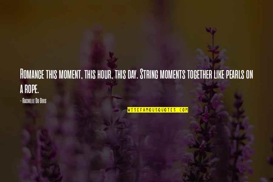 Hubert Harrison Quotes By Rachelle Du Bois: Romance this moment, this hour, this day. String Hubert Harrison Quotes By Rachelle Du Bois: Romance this moment, this hour, this day. String