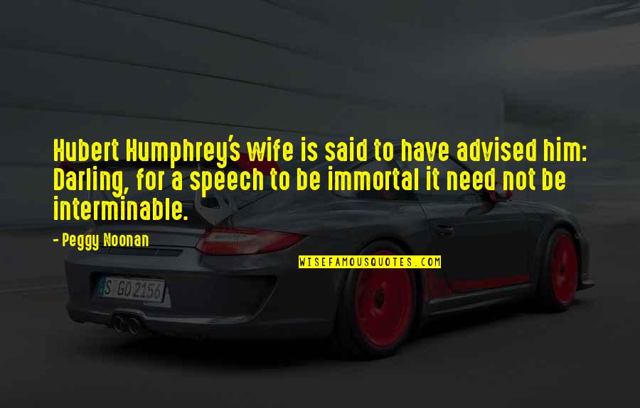 Hubert Humphrey Quotes By Peggy Noonan: Hubert Humphrey's wife is said to have advised Hubert Humphrey Quotes By Peggy Noonan: Hubert Humphrey's wife is said to have advised