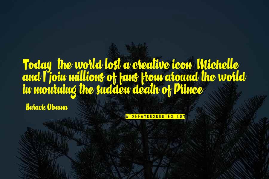 Hubert Keller Quotes By Barack Obama: Today, the world lost a creative icon. Michelle