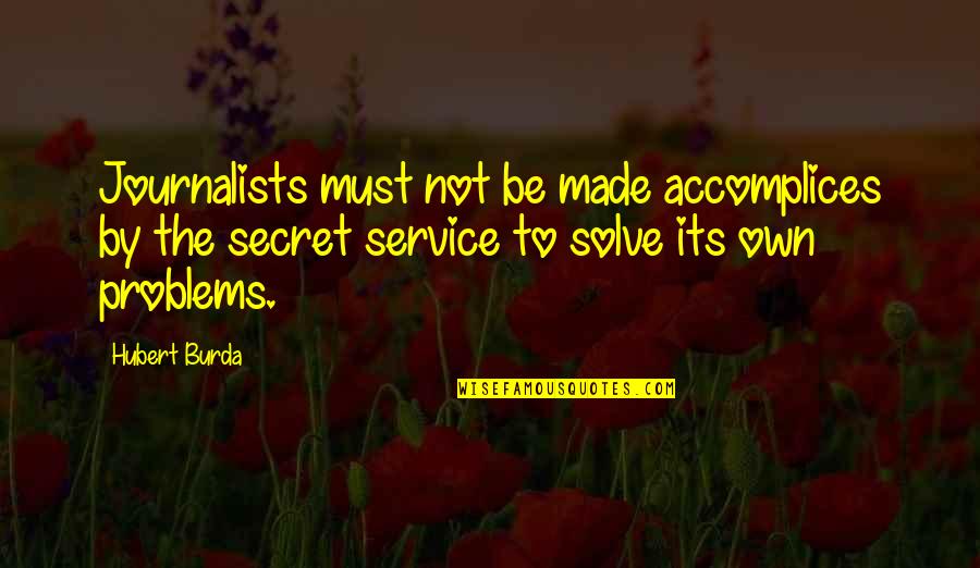 Hubert Quotes By Hubert Burda: Journalists must not be made accomplices by the